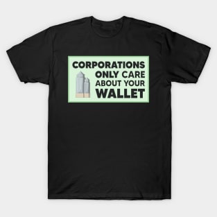 Corporations Only Care About Your Wallet - Capitalism T-Shirt